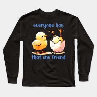 Everyone Has that ONE friend | FRIENDS | T shirt design Long Sleeve T-Shirt